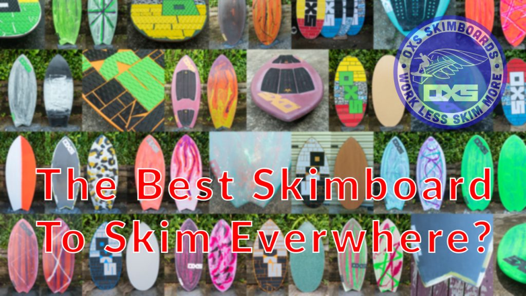 The Skimboard For Every Condition Does It Exist? OXS Skimboards